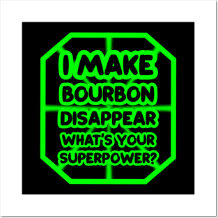 I make bourbon disappear, what's your superpower? Posters and Art